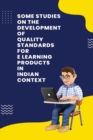 Image for Some studies on the development of quality standards for E learning products in Indian context