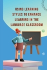 Image for Using learning styles to enhance learning in the language classroom