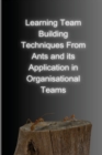 Image for Learning team building techniques from ants and its application in organisational teams