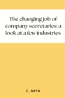 Image for The changing job of company secretaries : a look at a few industries