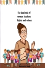 Image for The dual role of women teachers Rights and values