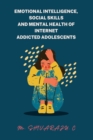 Image for Emotional Intelligence, Social Skills and Mental Health of Internet Addicted Adolescents