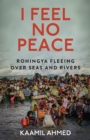 Image for I feel no peace  : Rohingya fleeing over seas &amp; rivers