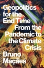 Image for Geopolitics for the end time  : from the pandemic to the climate crisis