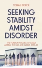 Image for Seeking stability amidst disorder  : the foreign policies of Saudi Arabia, the UAE and Qatar, 2010-20