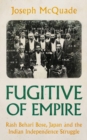 Image for Fugitive of empire  : Rash Behari Bose, Japan and the Indian independence struggle