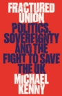 Image for Fractured union  : politics, sovereignty and the fight to save the UK