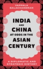 Image for India and China at odds in the Asian century  : a diplomatic and strategic history