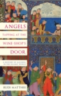 Image for Angels tapping at the wine-shop&#39;s door: a history of alcohol in the Islamic world