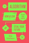 Image for The algorithm  : how AI can hijack your career and steal your future