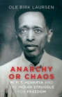 Image for Anarchy or Chaos: M.P.T. Acharya and the Indian Struggle for Freedom