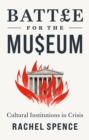 Image for Battle for the museum: cultural institutions in crisis