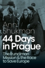 Image for 44 Days in Prague: The Runciman Mission and the Race to Save Europe