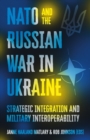 Image for NATO and the Russian war in Ukraine: strategic integration and military interoperability