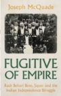 Image for Fugitive of Empire: Rash Behari Bose, Japan and the Indian Independence Struggle