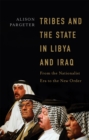 Image for Tribes and the State in Libya and Iraq: From the Nationalist Era to the New Order