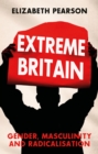 Image for Extreme Britain: gender, masculinity and radicalisation
