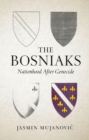 Image for The Bosniaks: Nationhood After Genocide