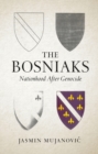 Image for The Bosniaks  : nationhood after genocide