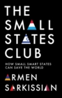 Image for The small states club  : how small smart powers can save the world