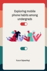 Image for Exploring mobile phone habits among undergrads