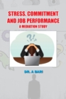 Image for Stress, Commitment and Job Performance a Mediation Study