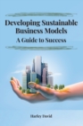 Image for Developing Sustainable Business Models A Guide to Success