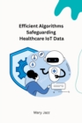 Image for Efficient Algorithms Safeguarding Healthcare IoT Data