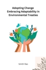 Image for Adopting Change Embracing Adaptability in Environmental Treaties