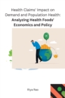 Image for Health Claims&#39; Impact on Demand and Population Health Analyzing Health Foods&#39; Economics and Policy