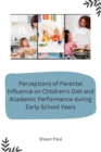 Image for Perceptions of Parental Influence on Children&#39;s Diet and Academic Performance during Early School Years