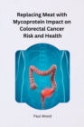 Image for Replacing Meat with Mycoprotein Impact on Colorectal Cancer Risk and Health