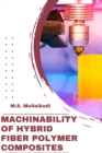 Image for Machinability of Hybrid Fiber Polymer Composites