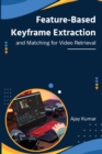 Image for Feature-Based Keyframe Extraction and Matching for Video Retrieval