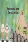 Image for Equity mutual funds The path to riches : The path to riches