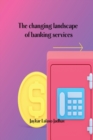 Image for The changing landscape of banking services