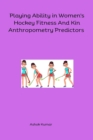 Image for Playing Ability in Women&#39;s Hockey Fitness And Kin Anthropometry Predictors