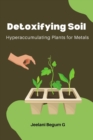 Image for Detoxifying Soil : Hyperaccumulating Plants for Metals