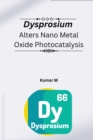 Image for Dysprosium alters nano metal oxide photocatalysis