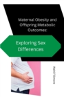 Image for Maternal Obesity and Offspring Metabolic Outcomes : Exploring Sex Differences