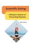 Image for Scientific Eating : Lifestyle&#39;s Impact on Preventing Diseases