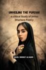 Image for Unveiling the Purdah a critical Study of Imitaz Dharkers Poetry : A Poetic Investigation