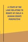 Image for A study of the laws relating to rights of child a human rights perspective