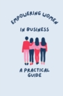 Image for Empowering Women in Business A Practical Guide