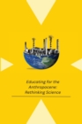 Image for Educating for the Anthropocene : Rethinking Science