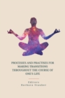 Image for Processes and Practises for Making Transitions Throughout the Course of One&#39;s Life