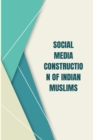 Image for Social Media Construction of Indian Muslims