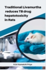 Image for Traditional Livamurtha reduces TB drug hepatotoxicity in Rats