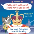 Image for Pussy cat, pussy cat, where have you been? I&#39;ve been to London to visit the King