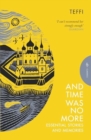 Image for And time was no more  : essential stories and memories